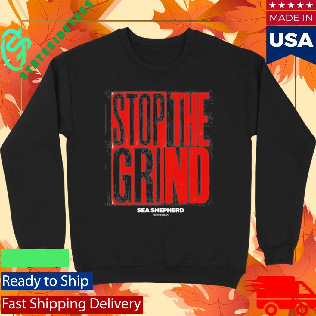 Stop the Grind Sea Shepherd For The Ocean Shirt