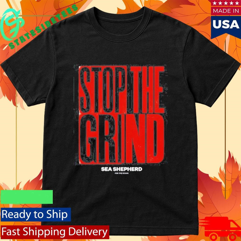 Stop the Grind Sea Shepherd For The Ocean Shirt