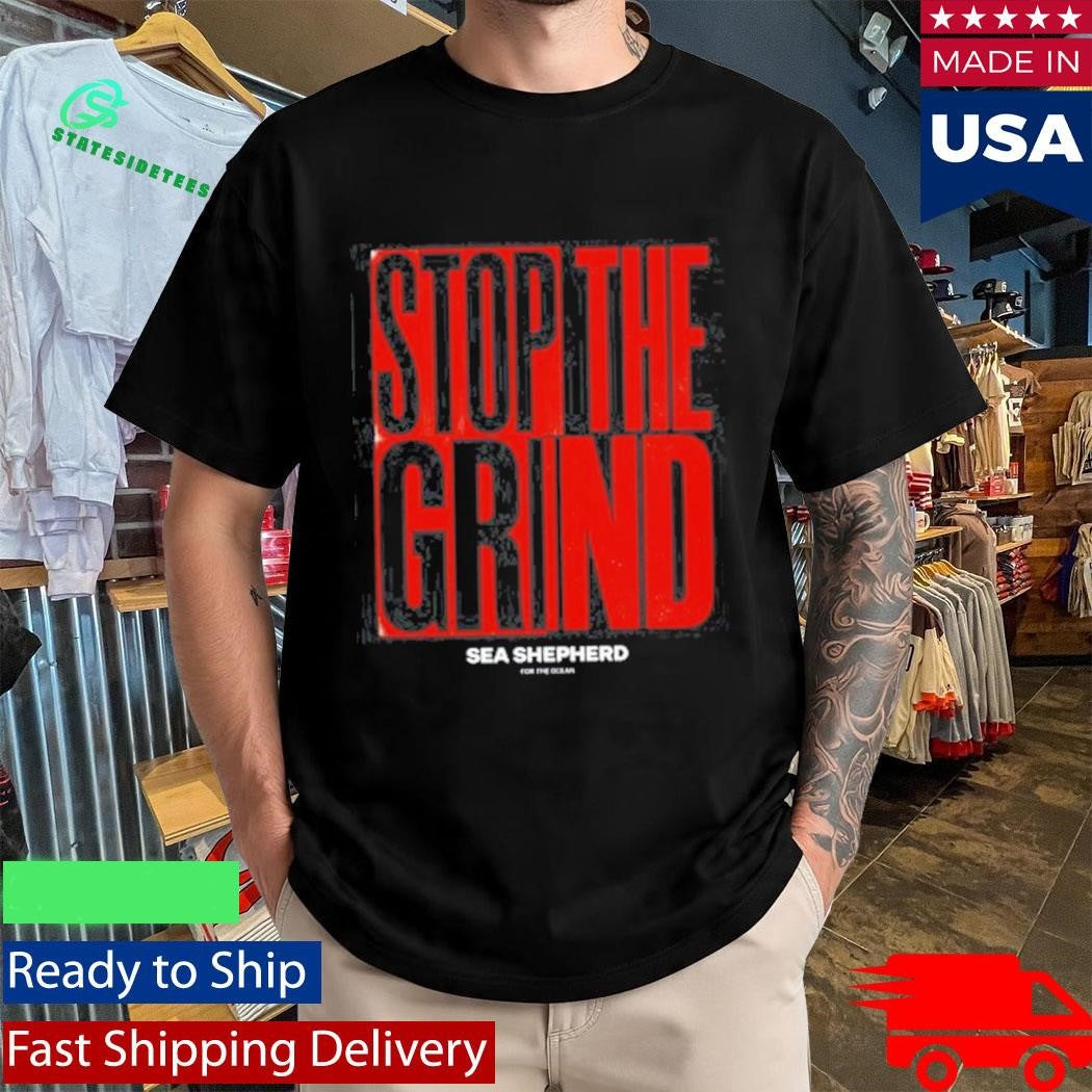 Stop the Grind Sea Shepherd For The Ocean Shirt
