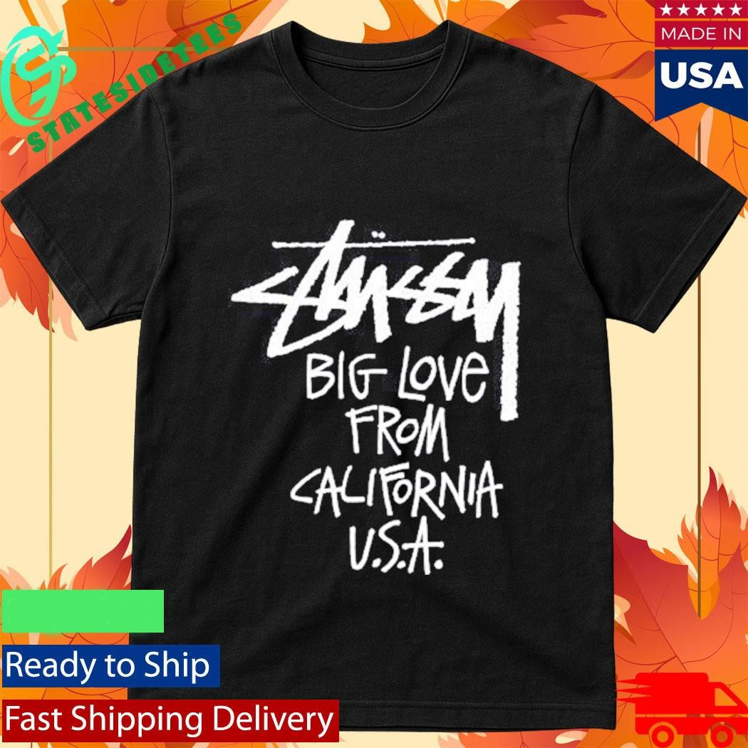 Stussy Big Love From California USA shirt
