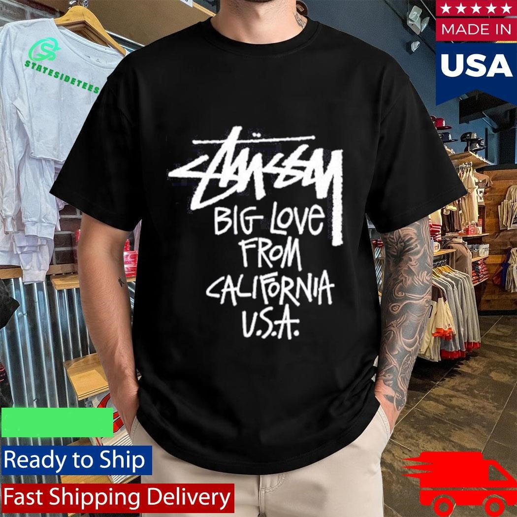 Stussy Big Love From California USA shirt