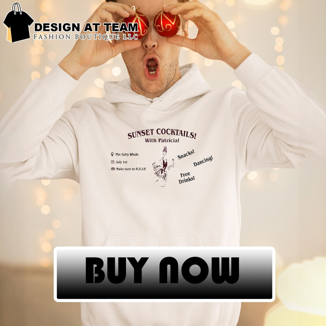 Sunset Cocktails With Patricia The Salty Whale Snacks Dancing Free Drinks shirt