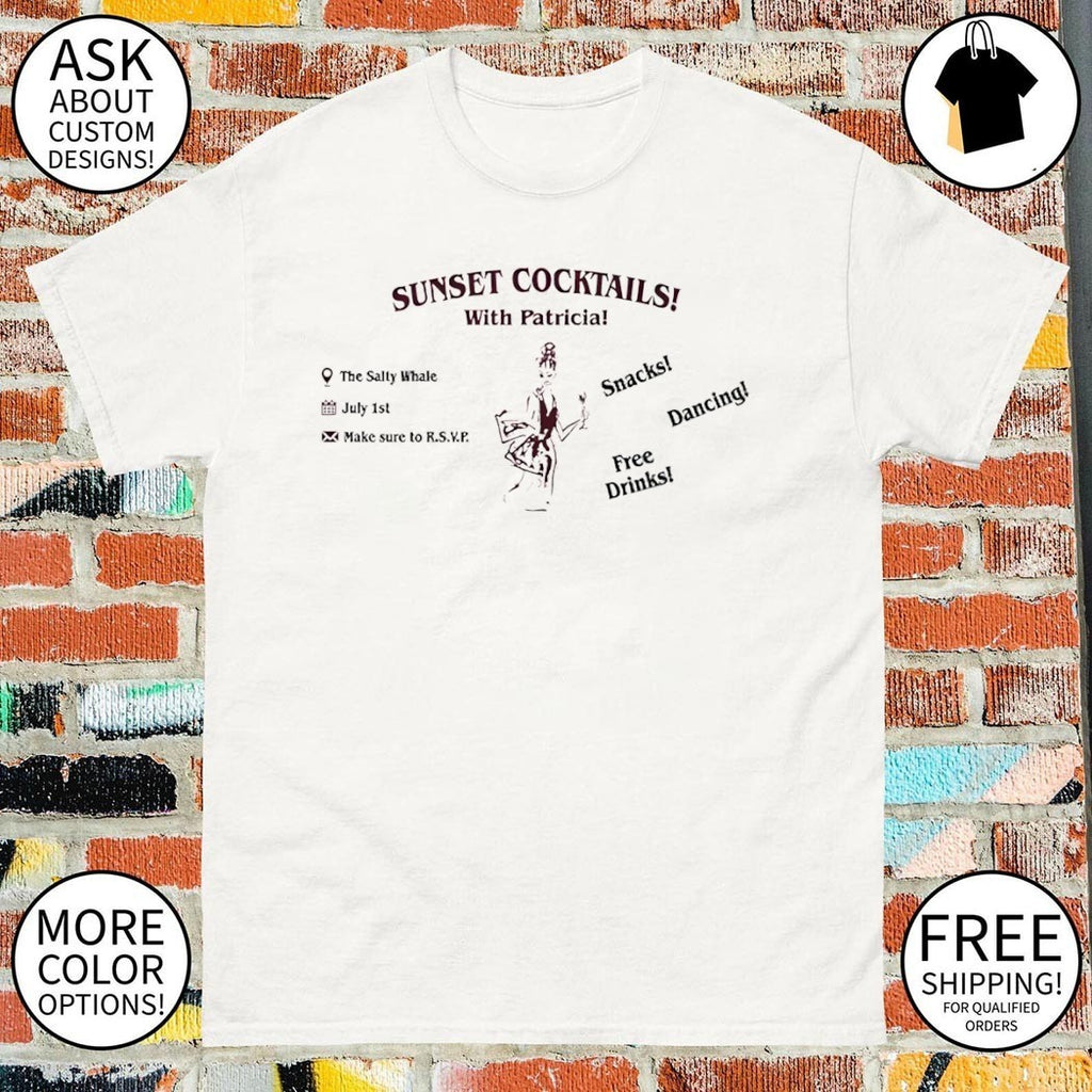 Sunset Cocktails With Patricia The Salty Whale Snacks Dancing Free Drinks shirt