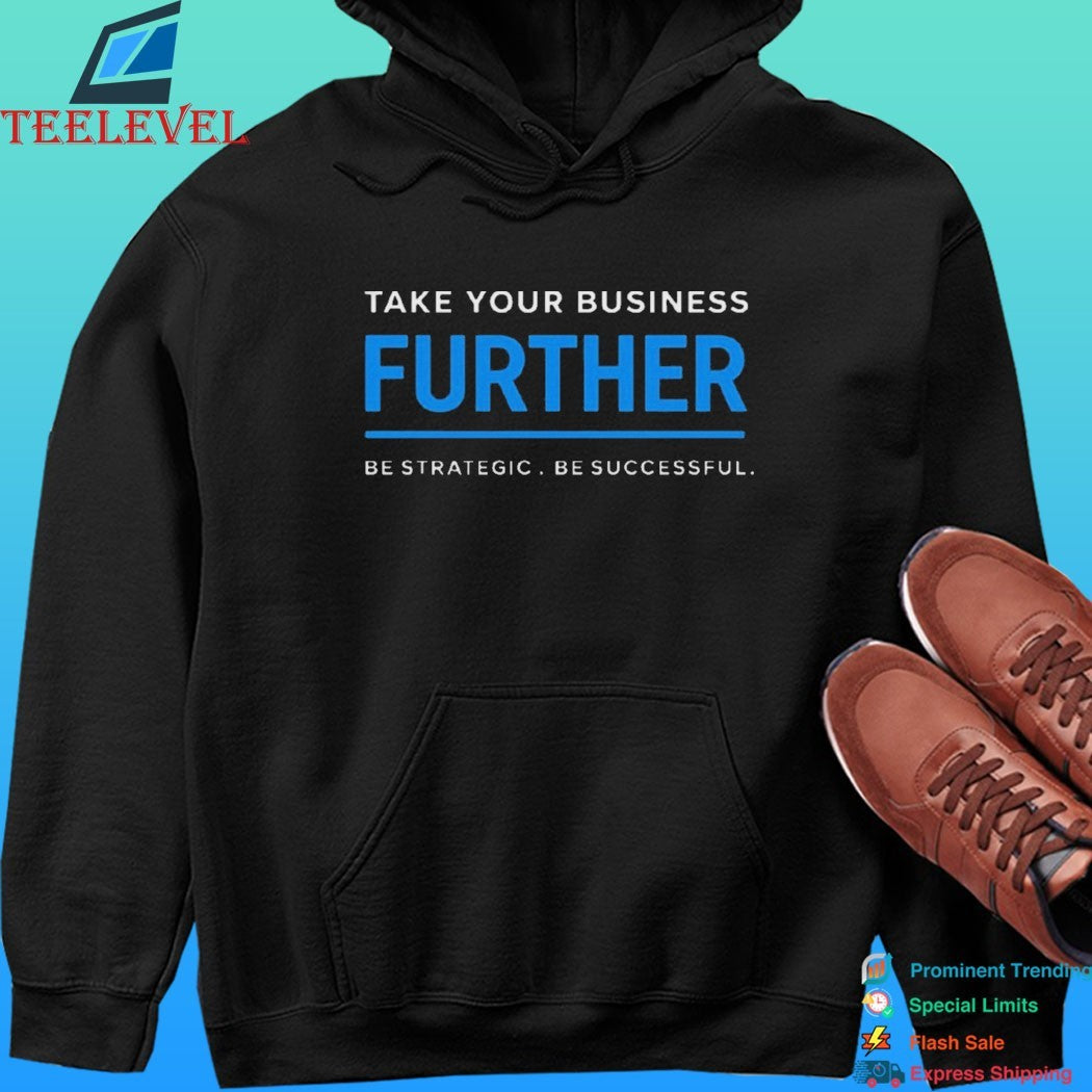 Take Your Business Further Be Strategic Be Successful Shirt