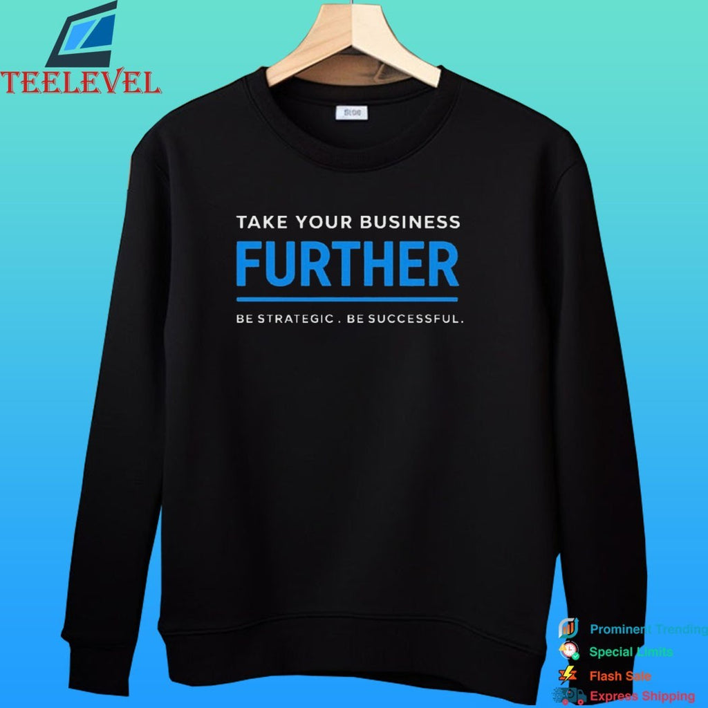 Take Your Business Further Be Strategic Be Successful Shirt