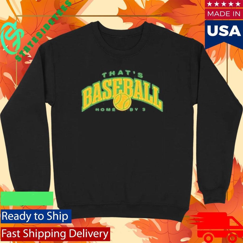 That’s Baseball Home By 3 Shirt