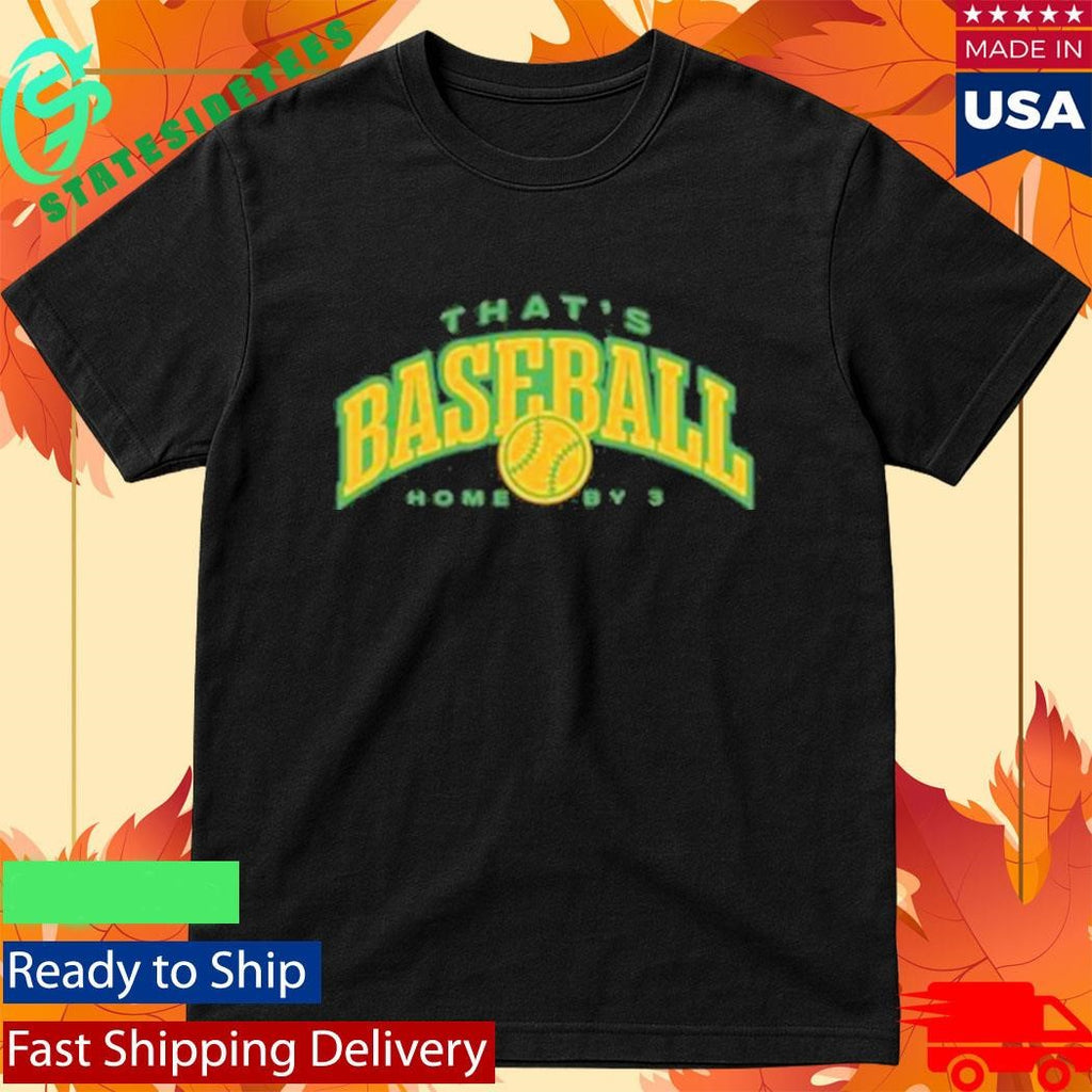 That’s Baseball Home By 3 Shirt