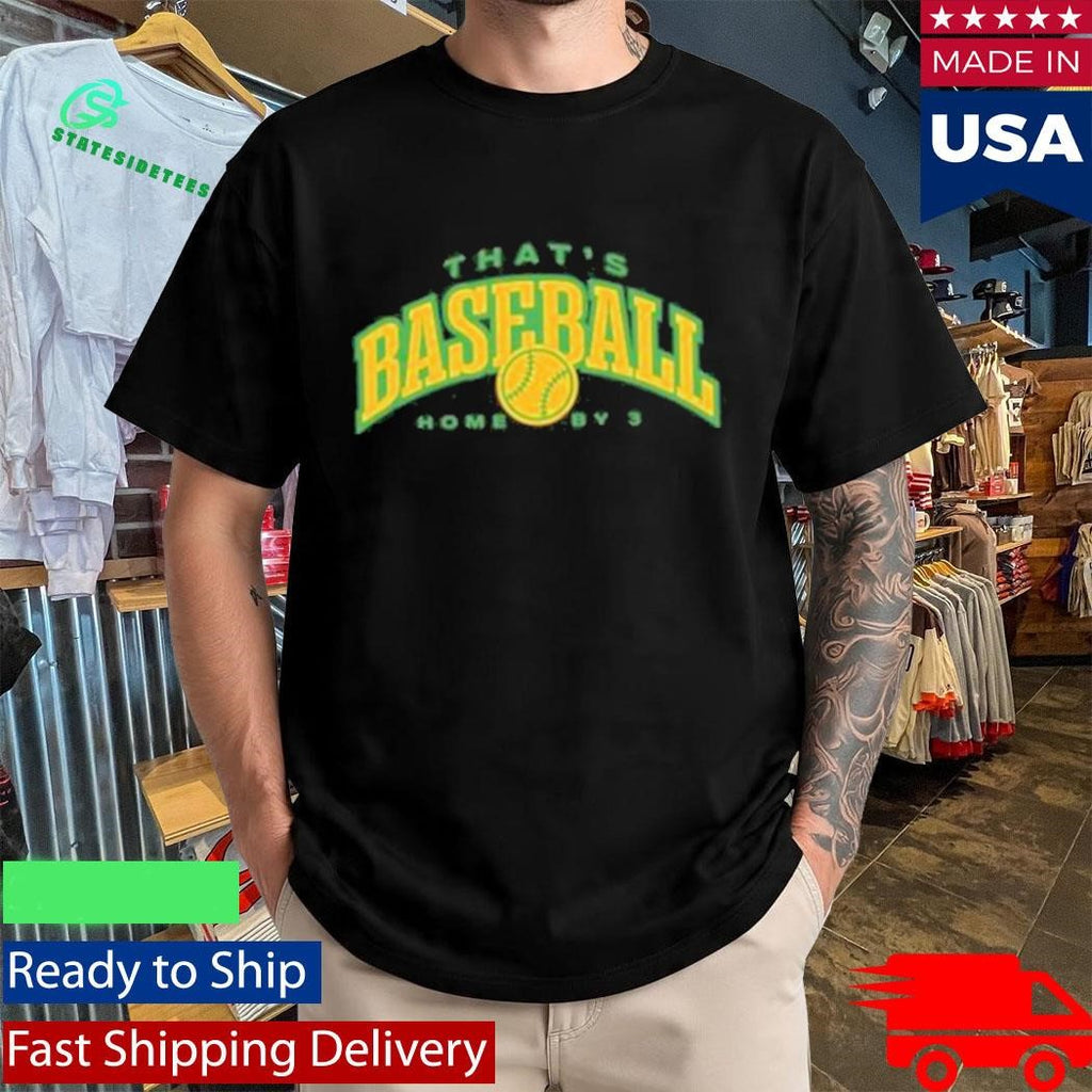 That’s Baseball Home By 3 Shirt