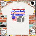 The European mind can’t comprehend the gift of centralized air conditioning American flag shirt