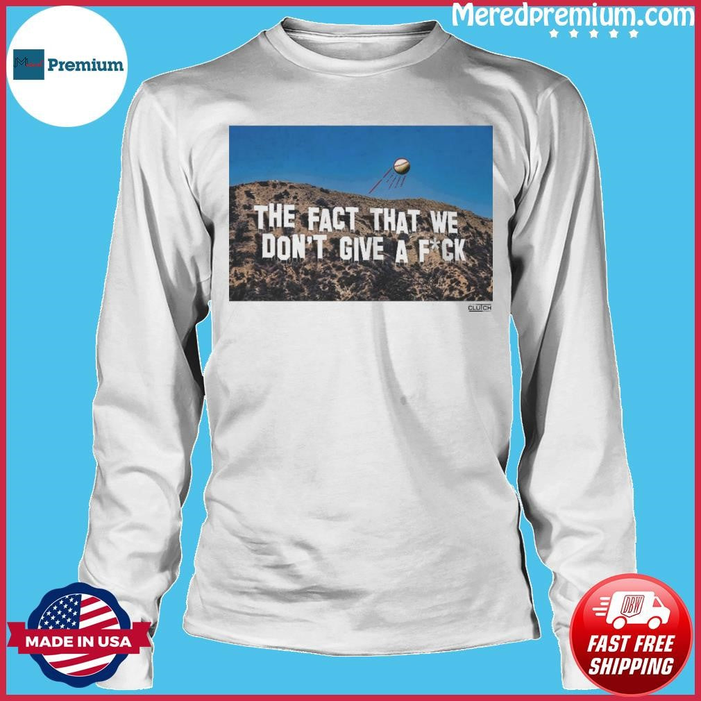 The Fact That We Don’t Give A FUCK Shirt
