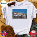 The Fact That We Don’t Give A FUCK Shirt