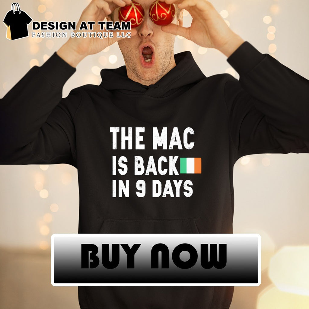 The Mac Is Back In 9 Days Ireland flag shirt