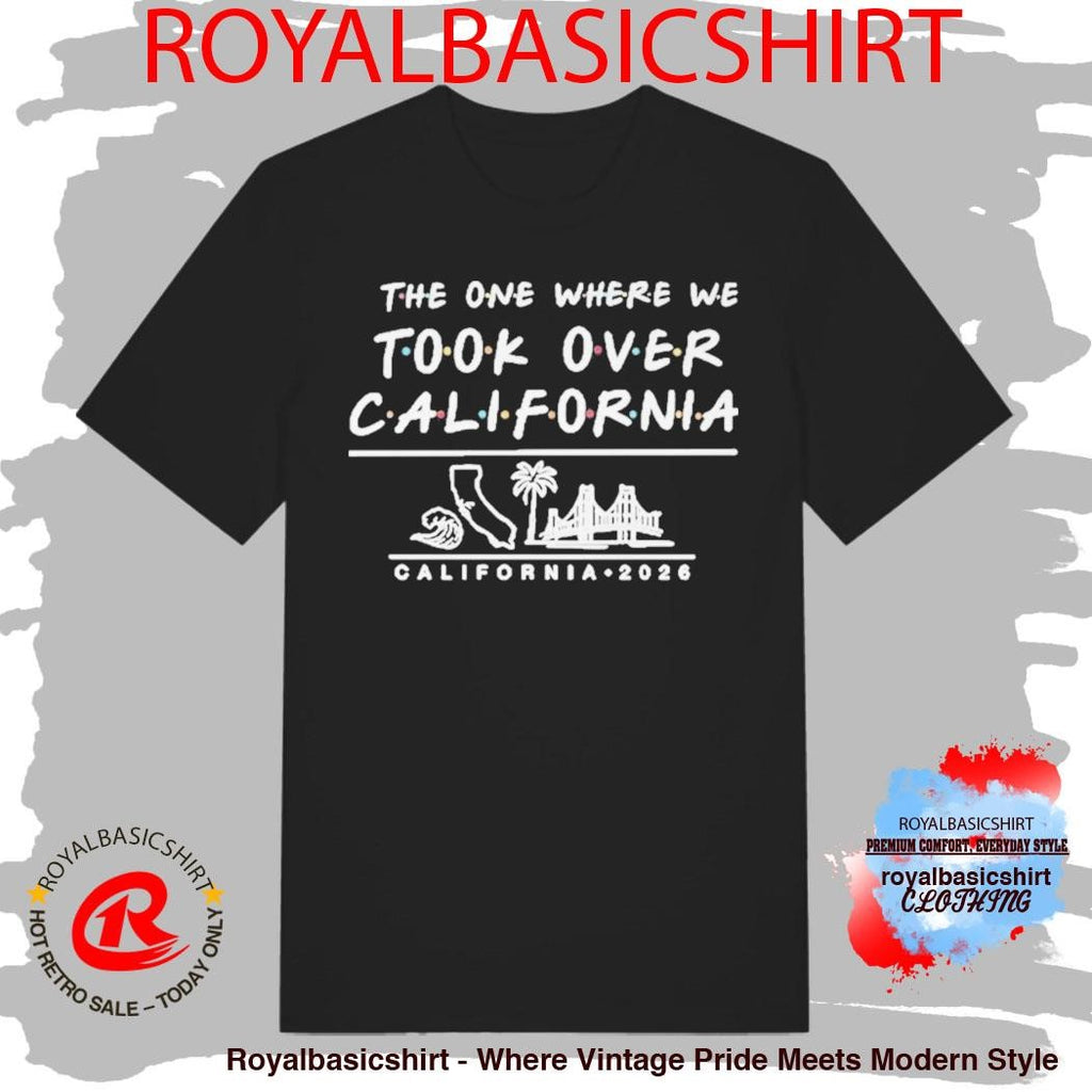 The One Where We Took Over California 2026 Shirt