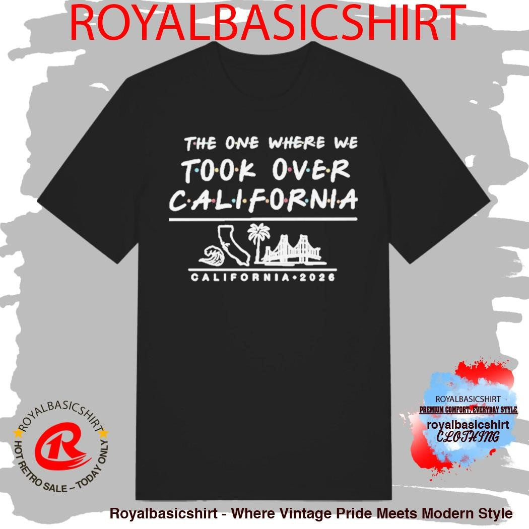 The One Where We Took Over California 2026 Shirt