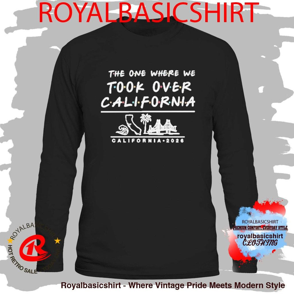The One Where We Took Over California 2026 Shirt