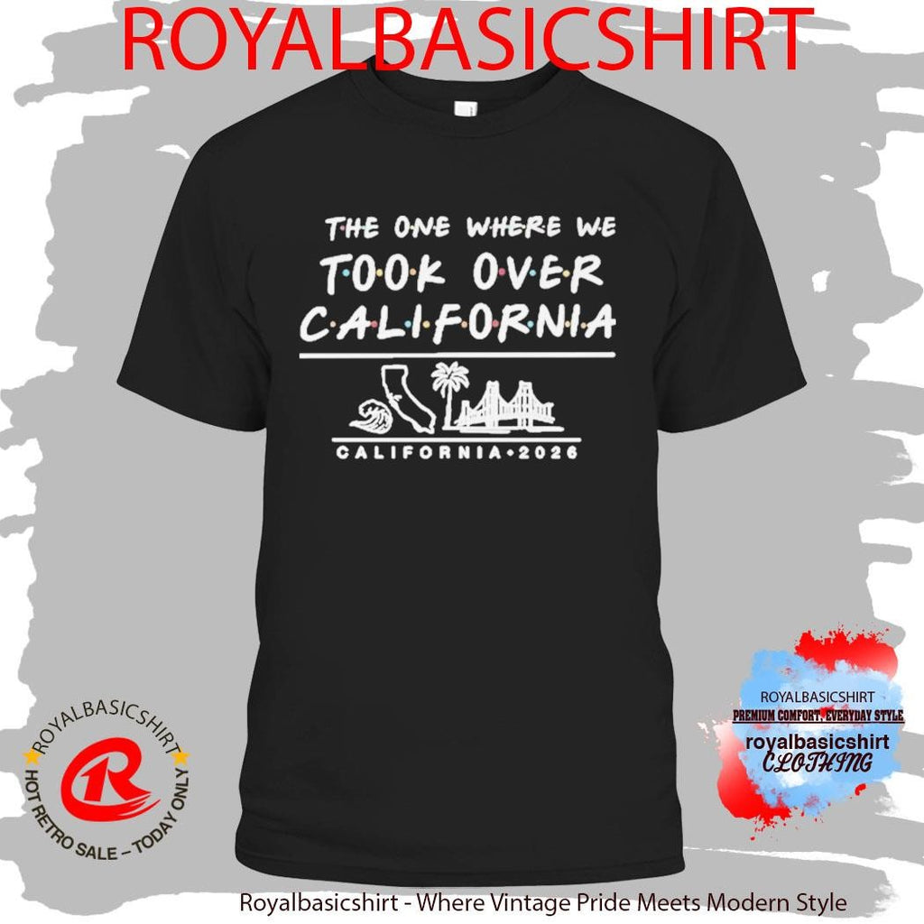 The One Where We Took Over California 2026 Shirt