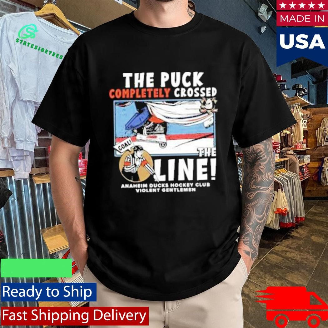 The Puck Completely Crossed The Line Anaheim Ducks Hockey Club Shirt