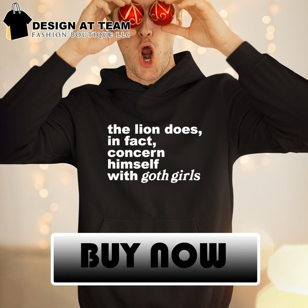 The lion does in fact concern himself with goth girls shirt