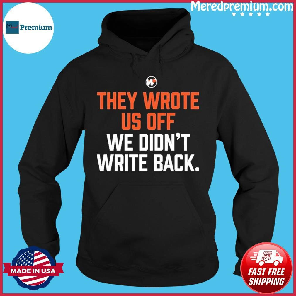 They Wrote Us Off We Didn’t Write Back Shirt