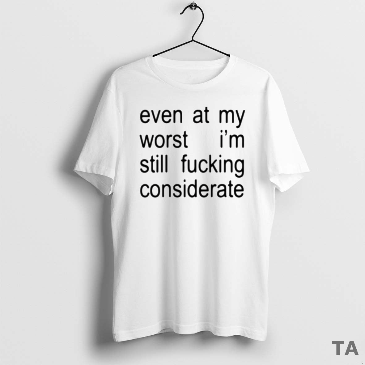 Top Even At My Worst Im Still Fcking Considerate Circle T Shirt Sweater