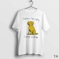 Top Sorry Im Late I Saw A Dog T Shirt Sweater
