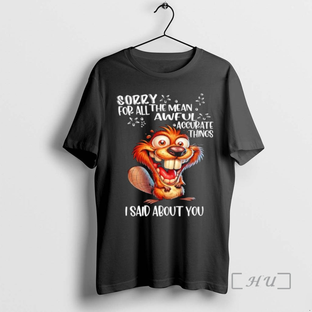 Trending Beaver Sorry For All The Mean Awfula Accurate Things I Said About You Premium