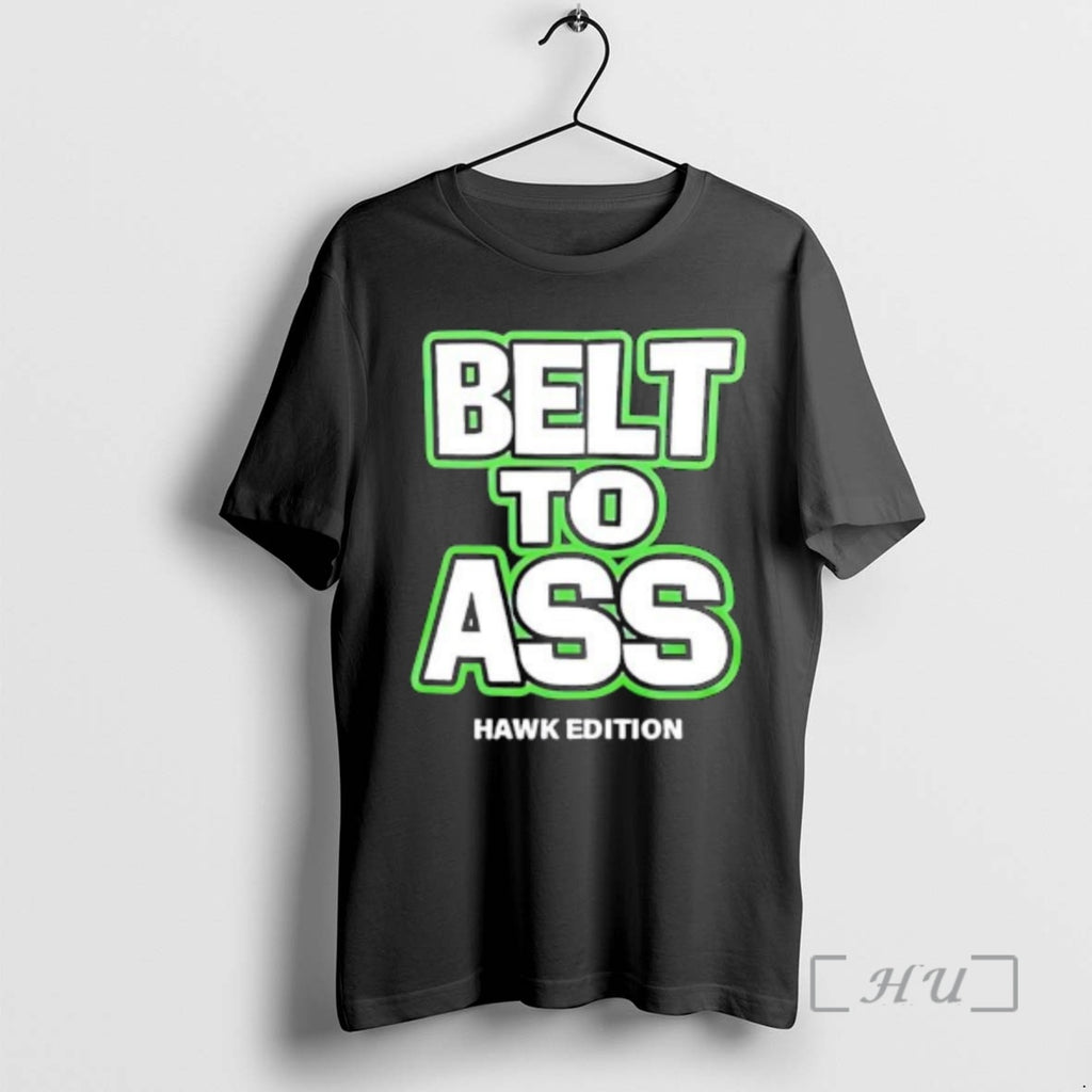 Trending Belt To Ass Hawk Edition