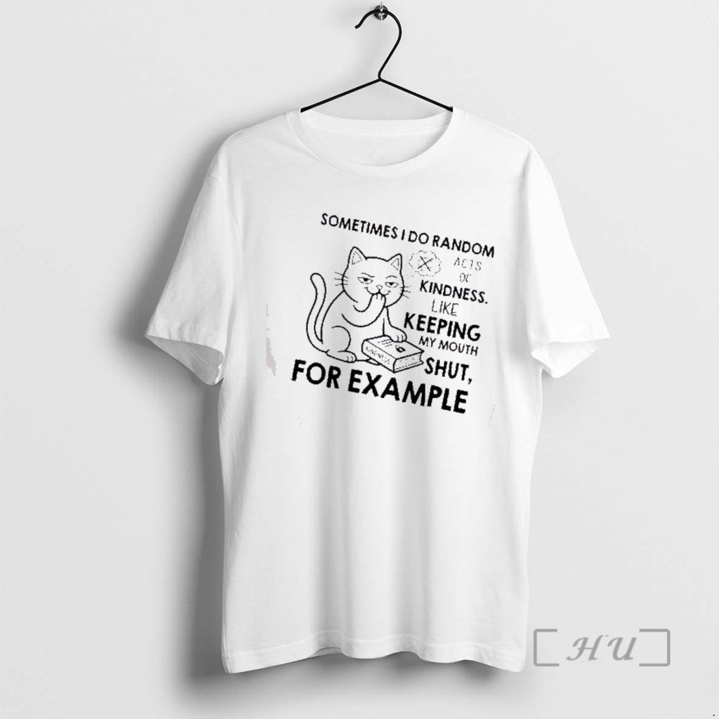 Trending Cat Sometimes I Do Random Acts Of Kindness Like Keeping My Mouth Shut Kindness