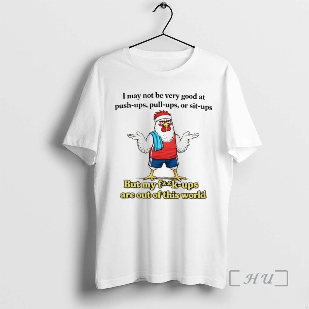 Trending Chicken I May Not Be Very Good At Push Ups Pull Ups Premium