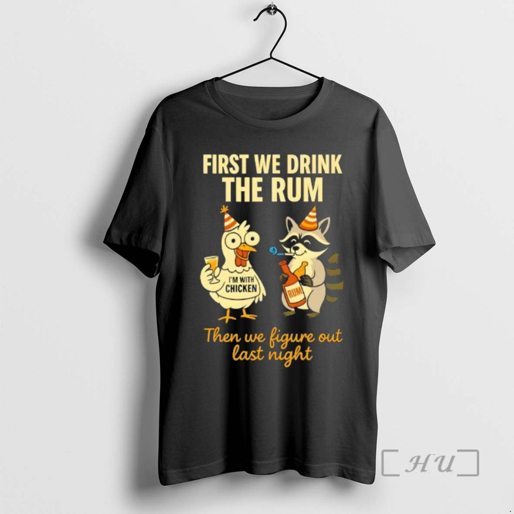 Trending Chicken And Raccoon First We Drink The Rum Then We Figure Out Last Night