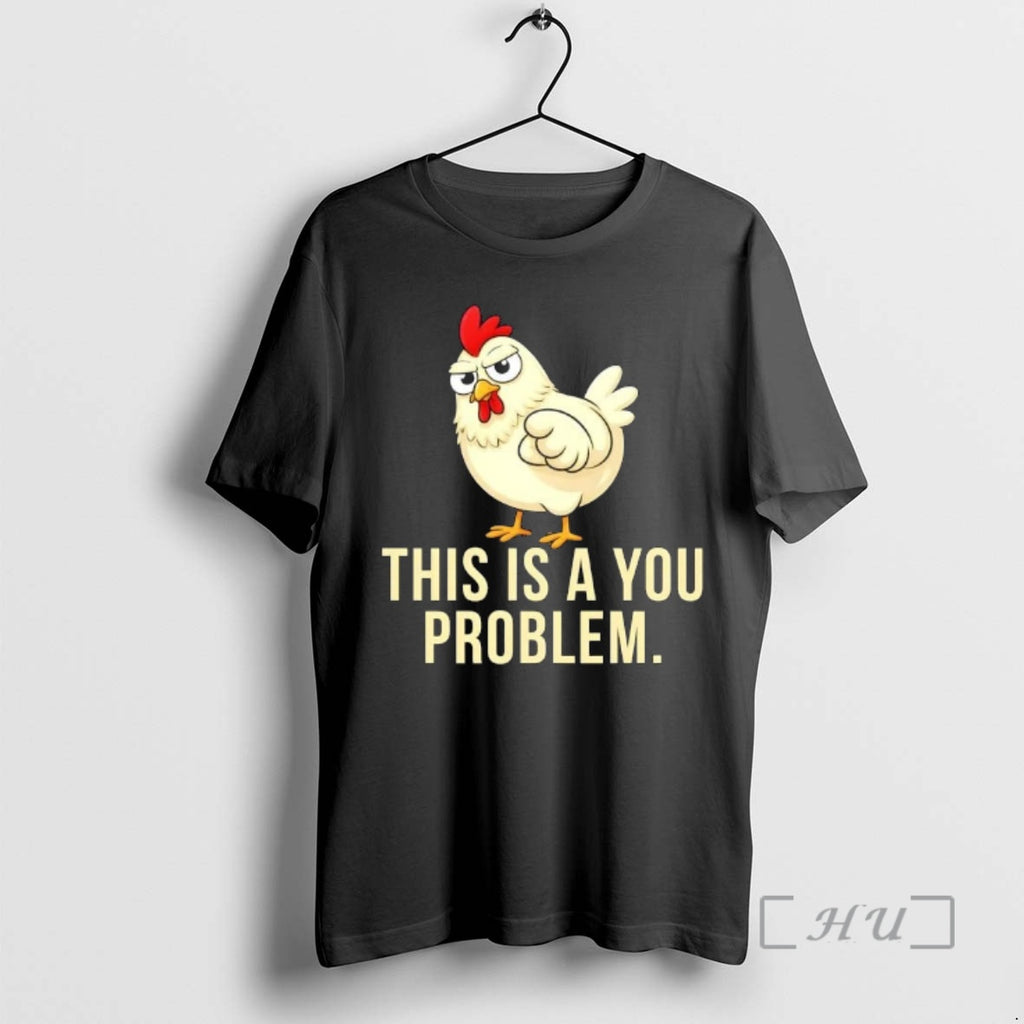 Trending Chicken This Is A You Problem