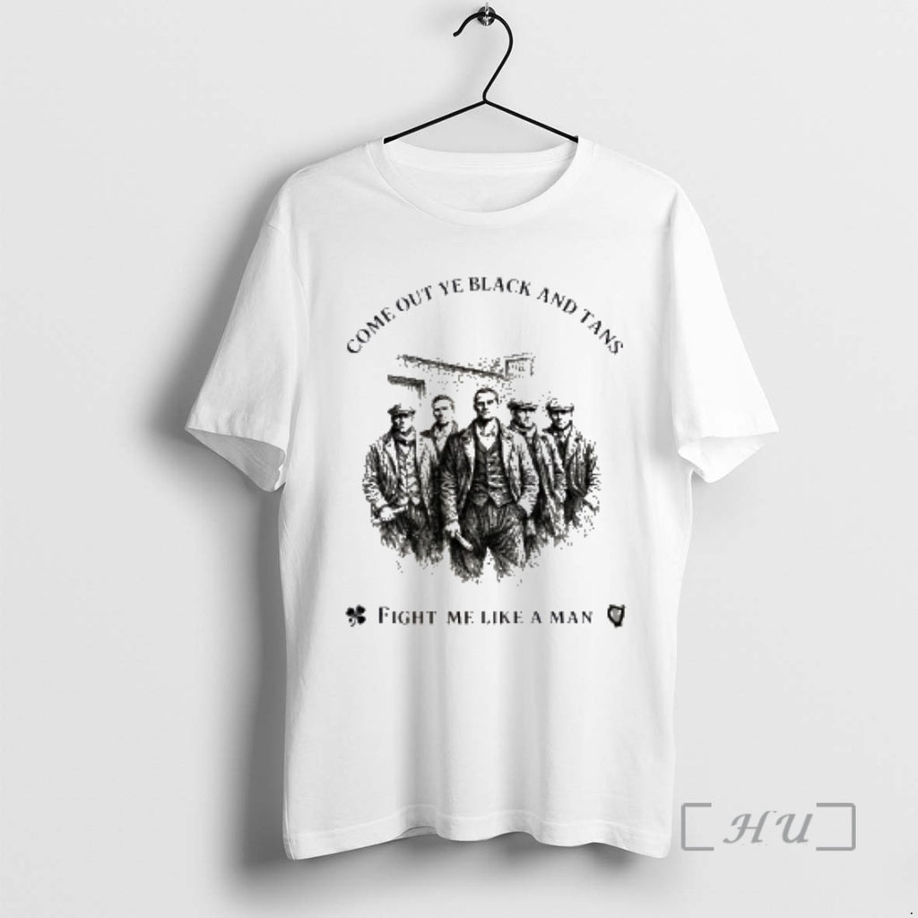 Trending Come Out Ye Black And Tans Fight Me Like A Man Premium T Shirts