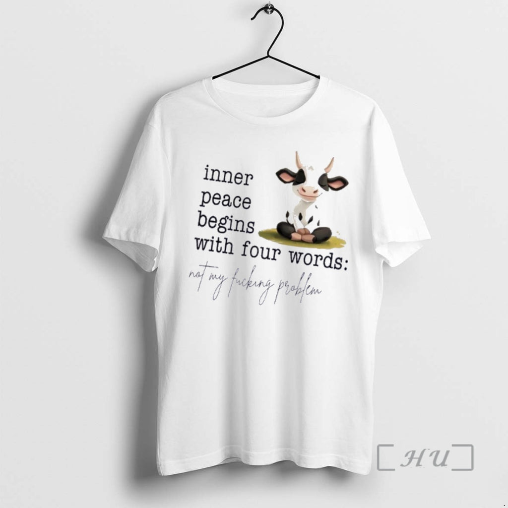 Trending Cow Inner Peace Begins With Four Words Not My Fucking Problem Premium T Shirts