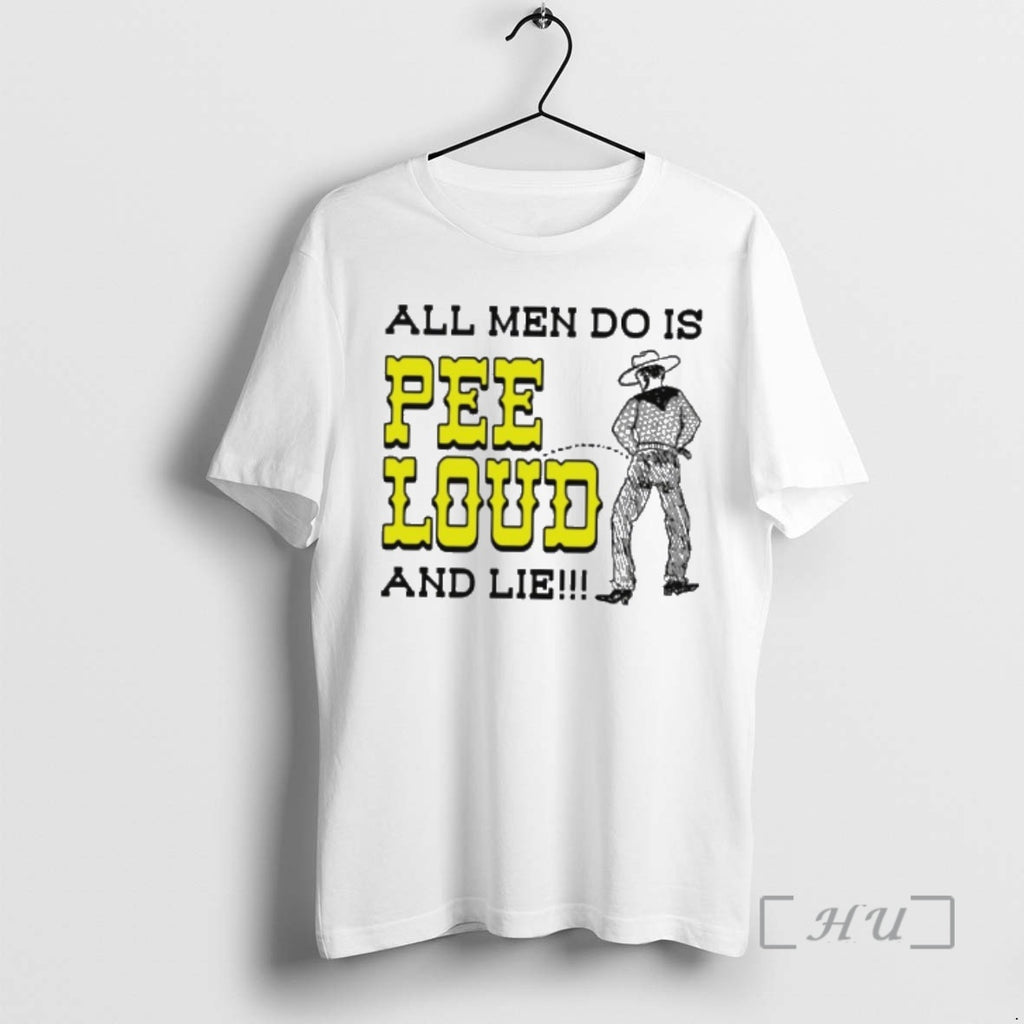 Trending Cowboy All Men Do Is Pee Loud And Lie