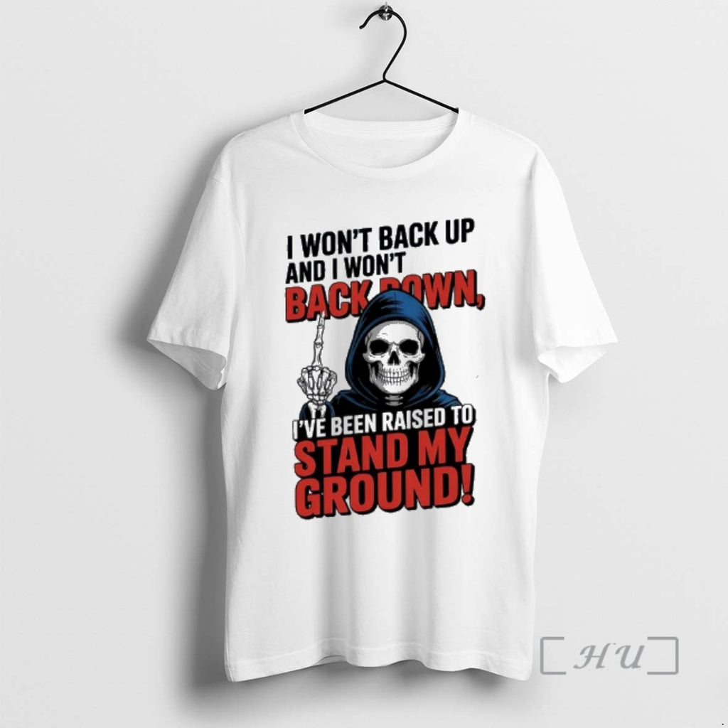 Trending Death I Wont Back Up And I Wont Backown Ive Been Raised To Stand