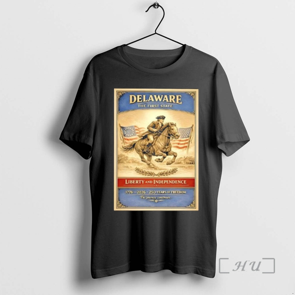 Trending Delaware The First State Liberty And Independence 250 Years Of Freedom Premium T Shirts