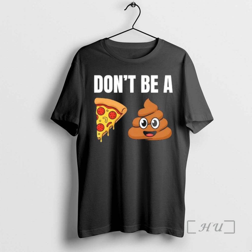 Trending Dont Be A Pizza Poop Shit