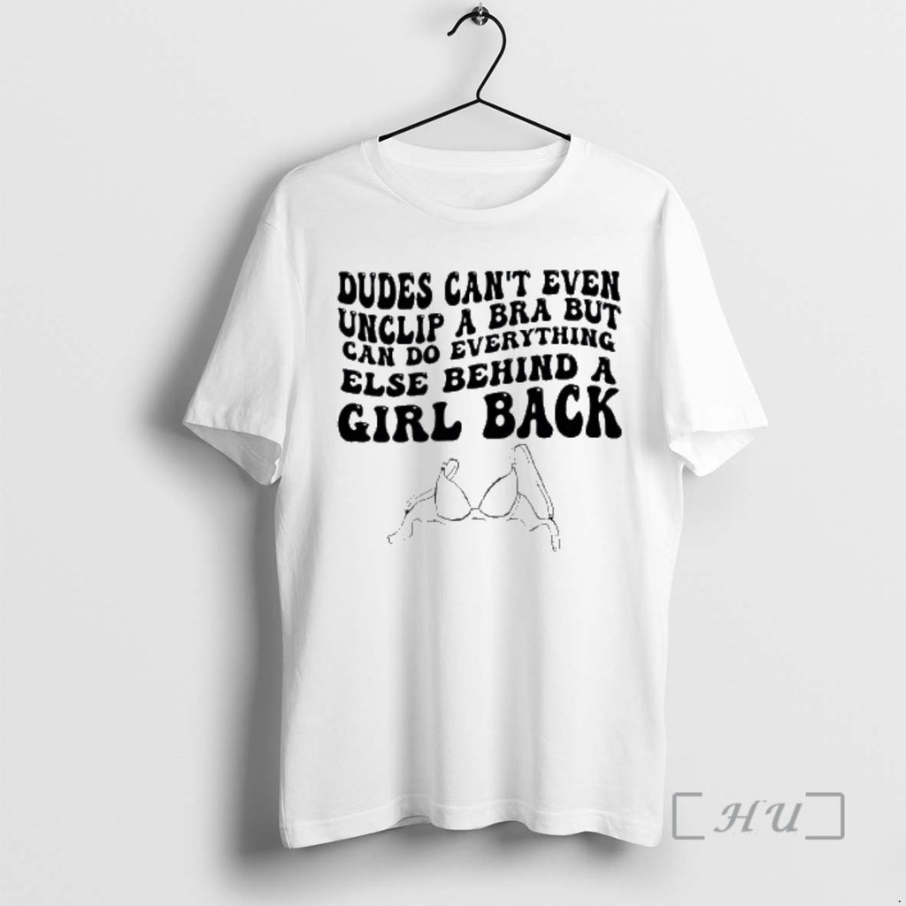 Trending Dudes Cant Even Can Do Everything Else Behind A Girl Back Premium T Shirts