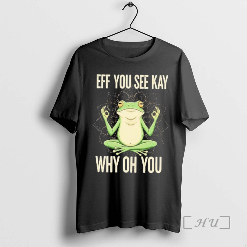 Trending Frog Eff You See Kay Why Oh You