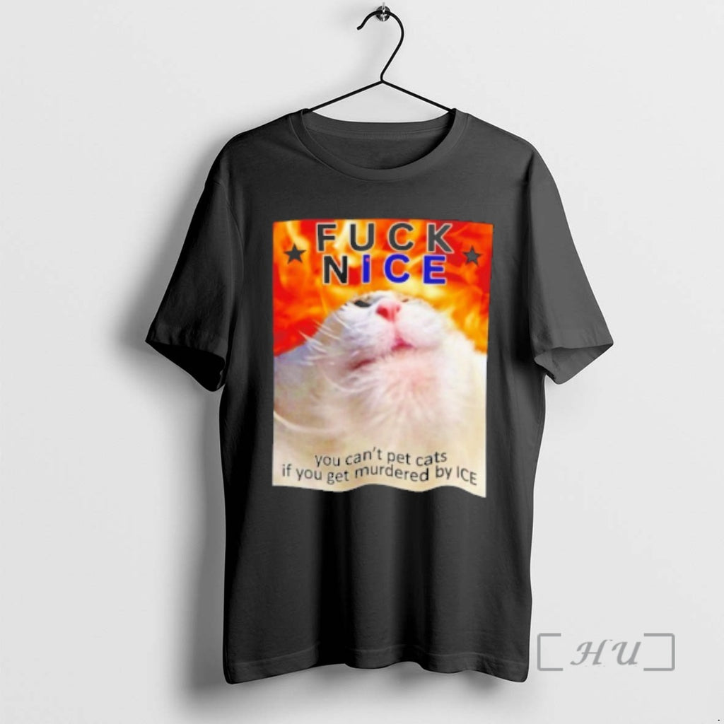 Trending Fuck Nice You Cant Pet Cats If You Get Murdered By Ice Premium