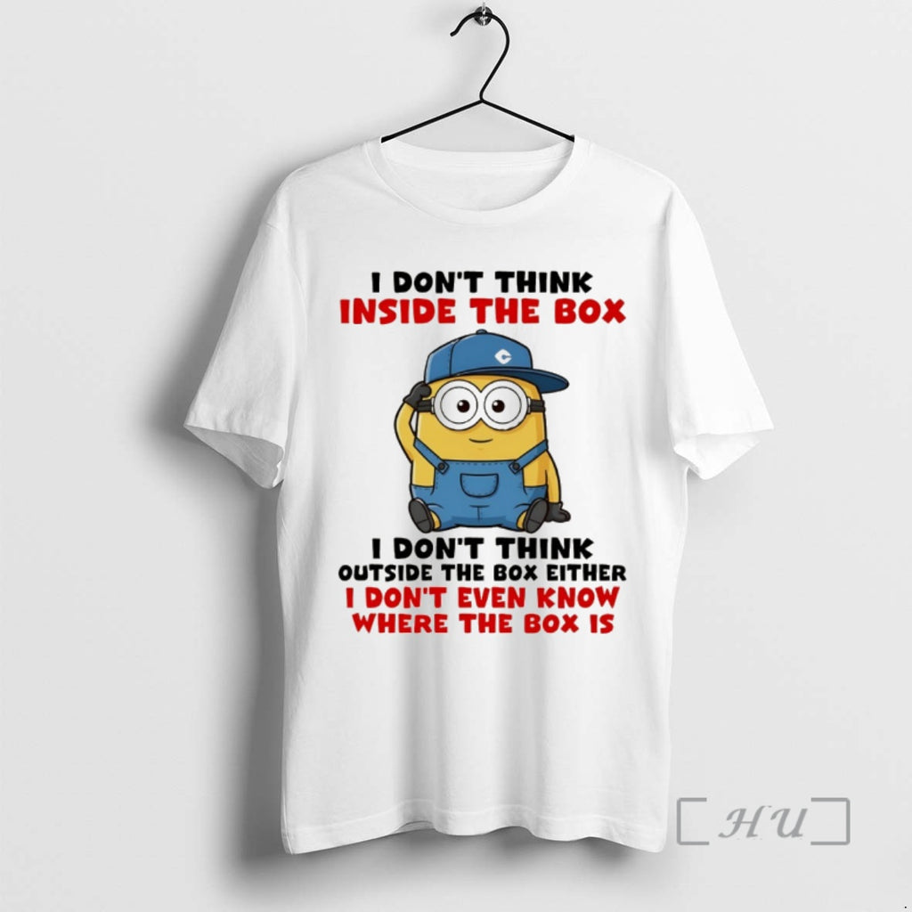 Trending Funny Minion I Dont Think Inside The Box I Dont Think Outside The Box