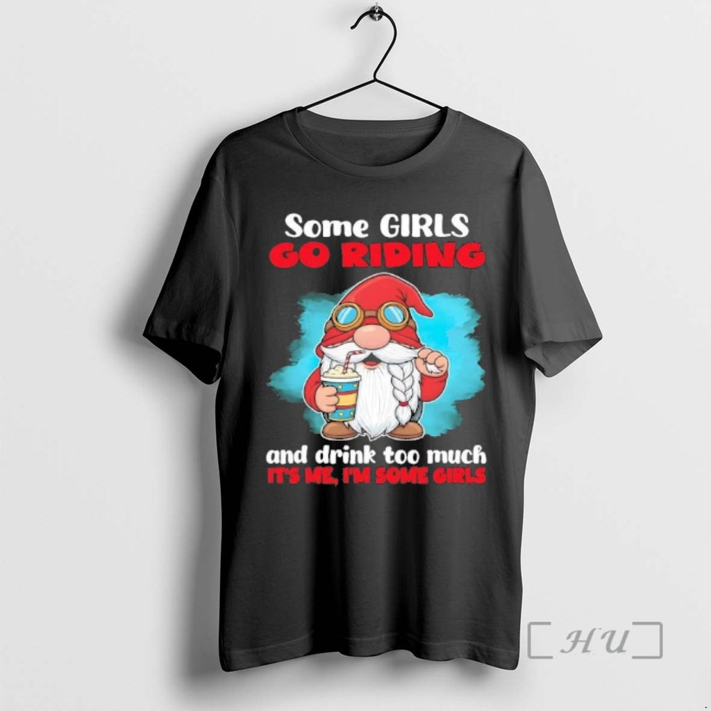 Trending Gnome Some Girls Go Riding And Drink Too Much Its Me Premium T Shirts