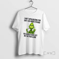 Trending Grinch I Aint Apologizing For Shit I Do When Im Mad You Should Have