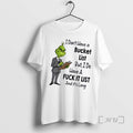 Trending Grinch I Dont Have A Bucket List But I Do Have A Fuck It