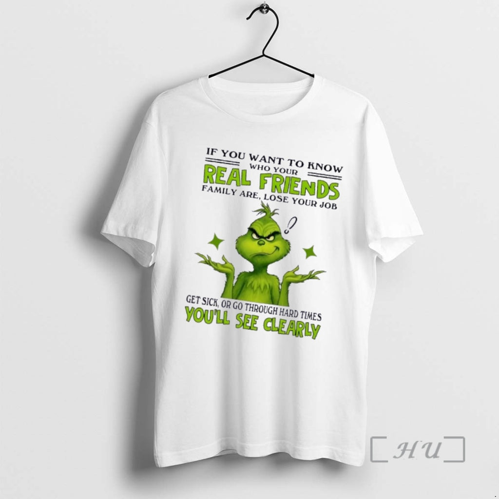 Trending Grinch If You Want To Know Who Your Real Friends Family Are Lose Your