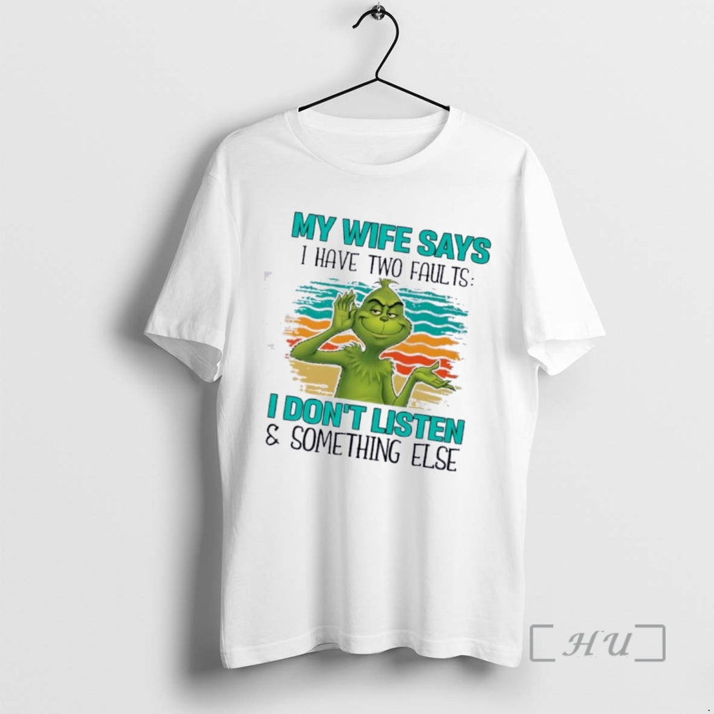 Trending Grinch My Wife Says I Have Two Faults I Dont Listen And Something Else