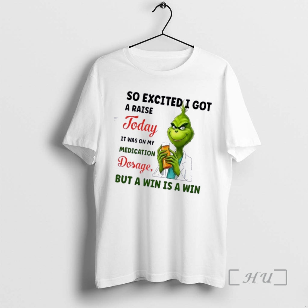 Trending Grinch So Excited I Got A Raise Today It Was On My Medication Dosage
