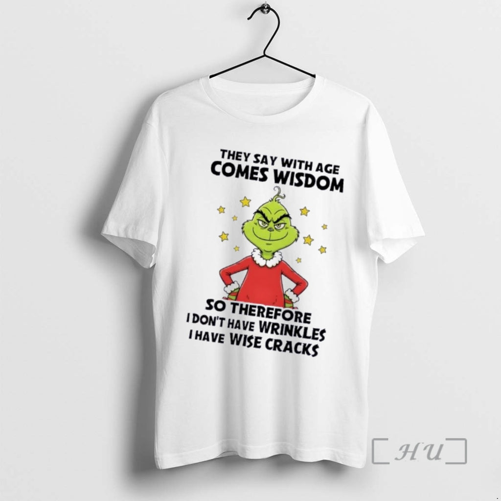Trending Grinch They Say With Age Comes Wisdom So Therefore I Dont Have Wrinkles