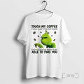 Trending Grinch Touch My Coffee I Will Slap You So Hard Even Google Wont Be