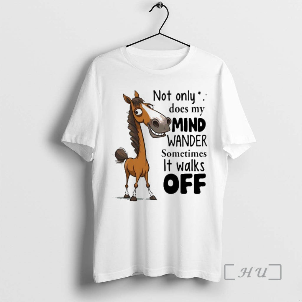 Trending Horse Not Only Does My Mind Wander Sometimes It Walks Off Premium T Shirts